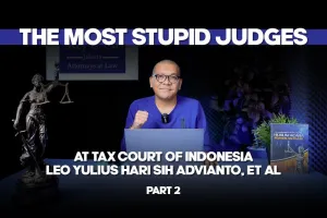 The Most Stupid Judges at Tax Court of Indonesia Leo Yulius Hari Sih Advianto et al Part 2