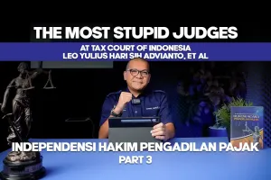 The Most Stupid Judges at Tax Court of Indonesia Leo Yulius Hari Sih Advianto et al Part 3