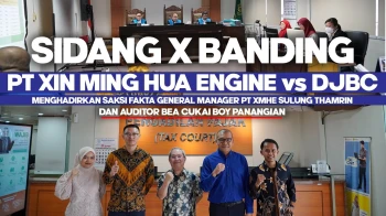 Sidang X Banding PT XMHE Melawan DJBC Menghadirkan Saksi Fakta PT XMHE (Sulung) dan Auditor DJBC